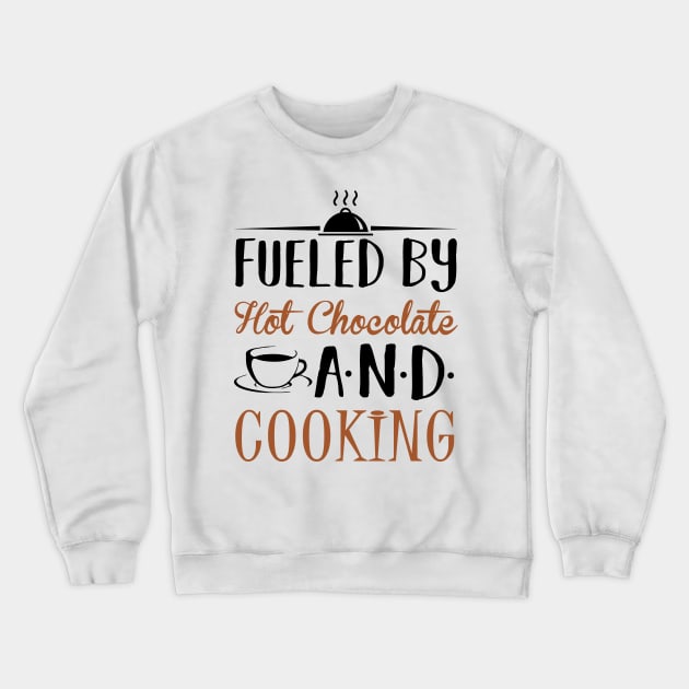 Fueled By Hot Chocolate and Cooking Crewneck Sweatshirt by KsuAnn